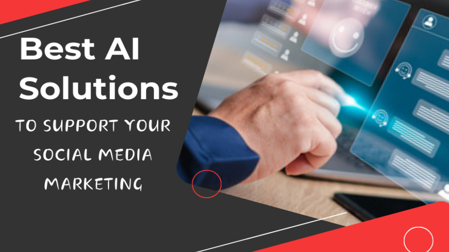 Best AI Solutions To Support Your Social Media Marketing