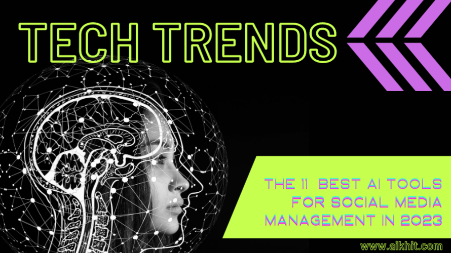 Tech Trends: The 11  best AI Tools for Social Media Management in 2023